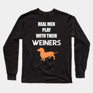 Real Men Play With Their Weiners, Funny Dachshund Dog Long Sleeve T-Shirt